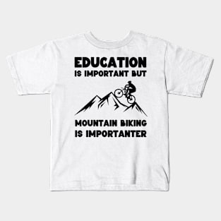 Education is Important but Mountain Biking is Importanter Kids T-Shirt